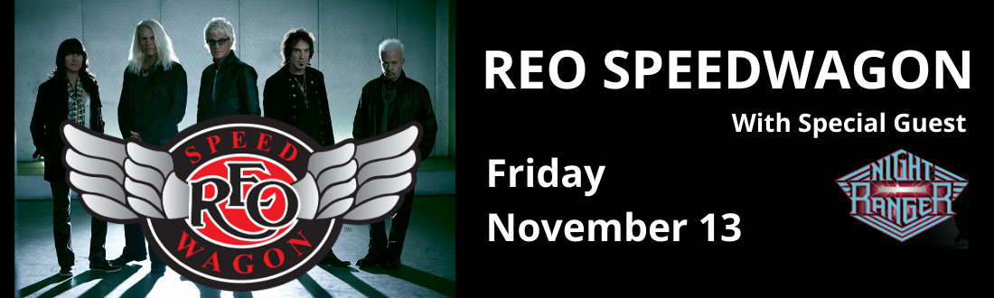 RESCHEDULED: REO SPEEDWAGON WITH SPECIAL GUEST NIGHT RANGER - FRIDAY, NOVEMBER 13th, 2020 – 7:00 PM Findlay Toyota Center – Prescott Valley, AZ